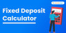 Fixed Deposit Calculator
