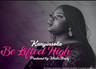 Be Lifted High- Kanyinsola