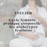 Atelier cycle menstruel + pratique corporelle - Archétypes féminins