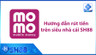 Hướng dẫn rút tiền trên siêu nhà cái SH88