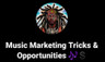 Music Marketing Tricks & Opportunities