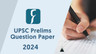 UPSC Prelims Question Paper 2024