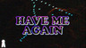 “Have Me Again” Official Lyric Video