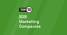 Best 10 B2B Marketing Companies [UPDATED 2024] | by Volodymyr Khomichenko | Aug, 2024 | Medium