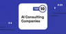 Top 10 AI Consulting Companies [UPDATED 2024] | by Tetiana Solopii | Aug, 2024 | Medium