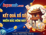 Kết quả xổ số miền bắc hôm nay KQXSMB247