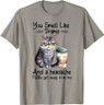 You Smell Like Drama And A Headache Please Get Away From Me T-Shirt