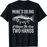 Mine's So Big I Have To Use Two Hands T-Shirt