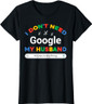 I Don't Need Google My Husband Knows Everything T-Shirt